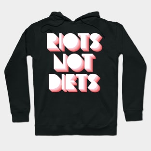 Riots Not Diets Hoodie